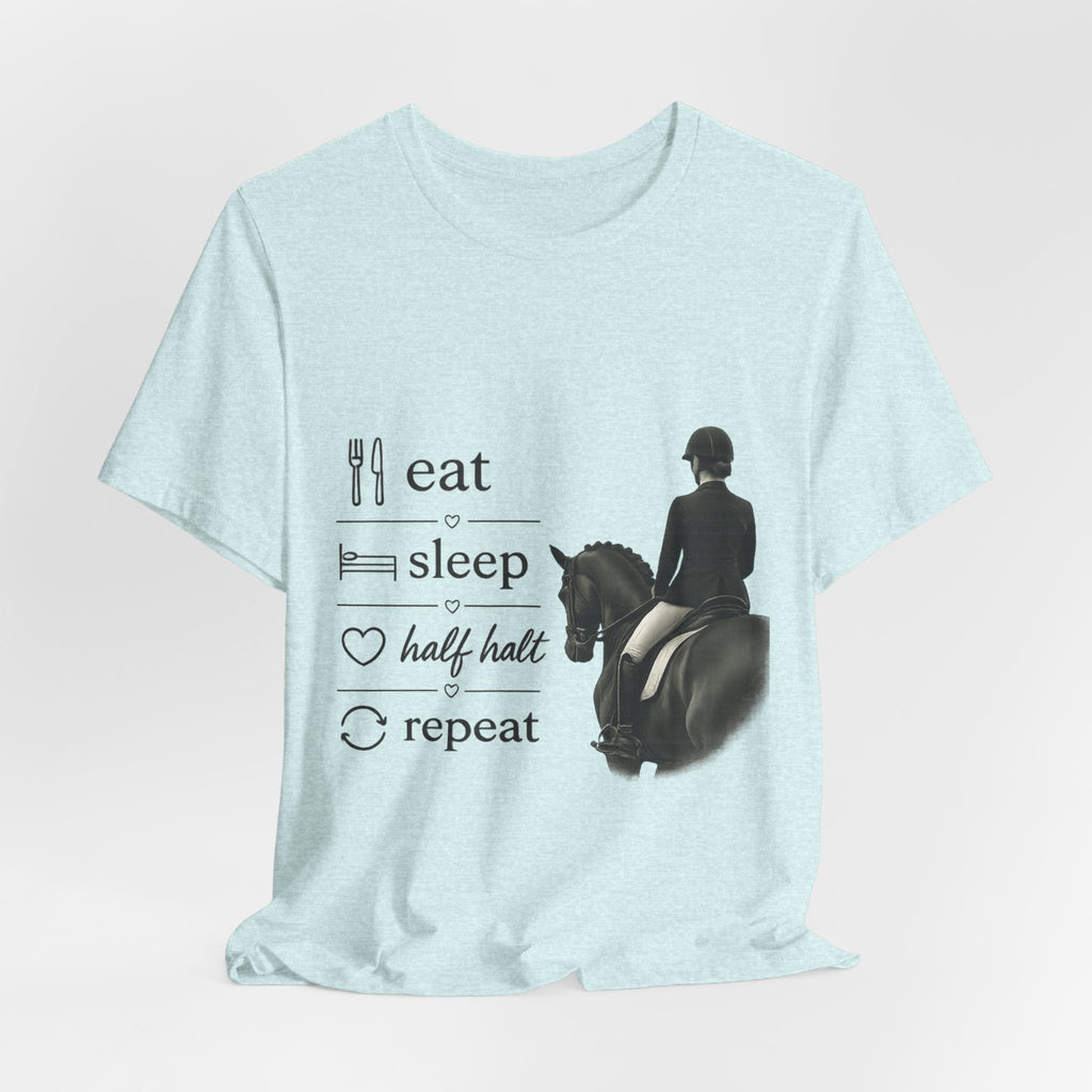 Eat Sleep Half Halt Repeat T-Shirt | Equestrian Horse Riding Tee